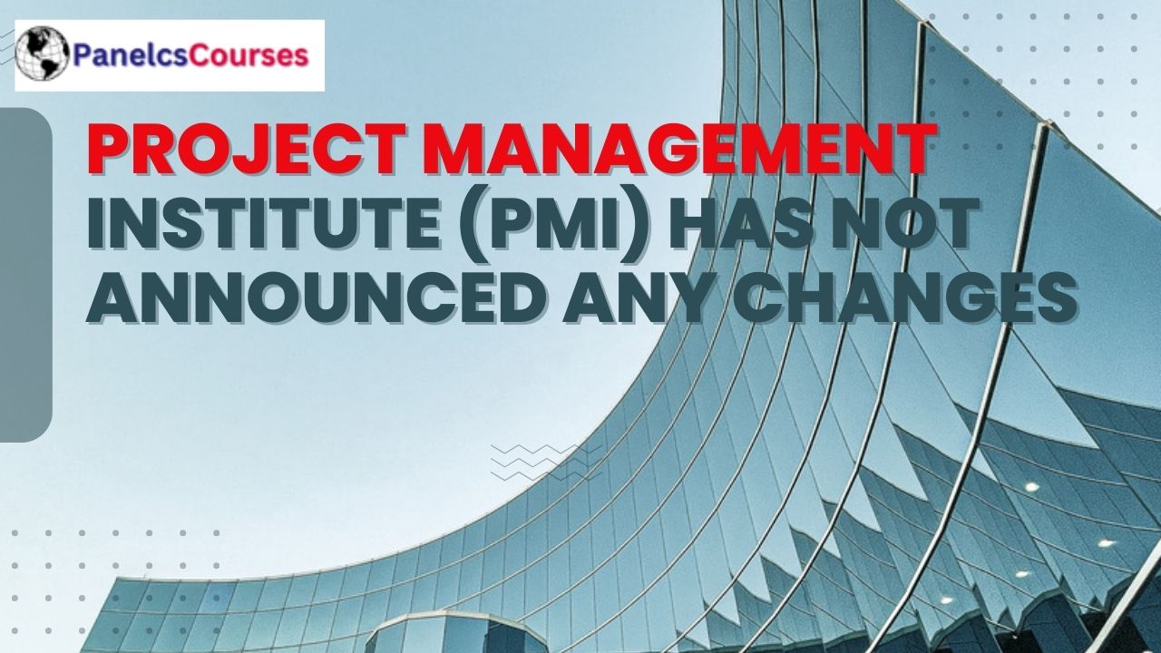Project Management Institute PMI has not announced any changes